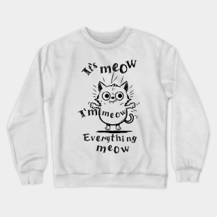 Funy cat its meow Crewneck Sweatshirt